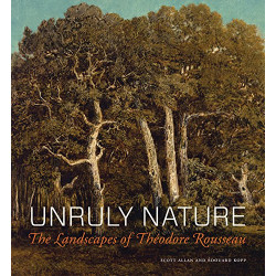 Unruly Nature: The Landscapes of Theodore Rousseau