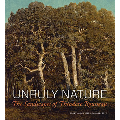 Unruly Nature: The Landscapes of Theodore Rousseau