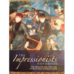 The Impressionists Handbook: The Greatest Works and the World That Inspired Them (Уценка)