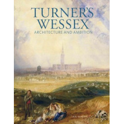 Turner's Wessex: Architecture and Ambition (Уценка)
