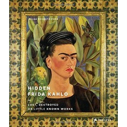 Hidden Frida Kahlo: Lost, Destroyed Or Little Known Works (Уценка)