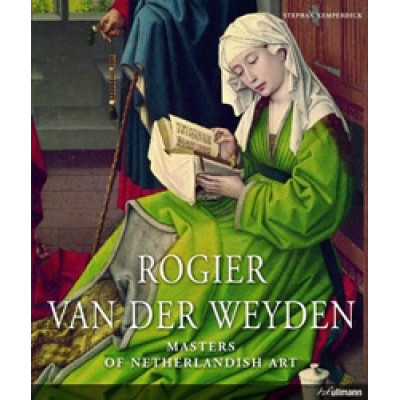 Masters Of Dutch Art: Rogier Van Der Weyden
