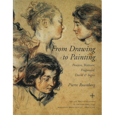 From Drawing to Painting: Poussin, Watteau, Fragonard, David & Ingres From Drawing to Painting: Poussin, Watteau, Fragonard, David & Ingres