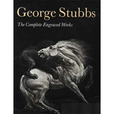 George Stubbs. The Complete Engraved Works
