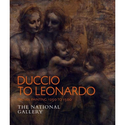 Duccio to Leonardo: Italian Painting 1250-1500