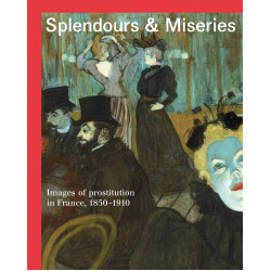 Splendours and Miseries: Images of Prostitution in France, 1850-1910