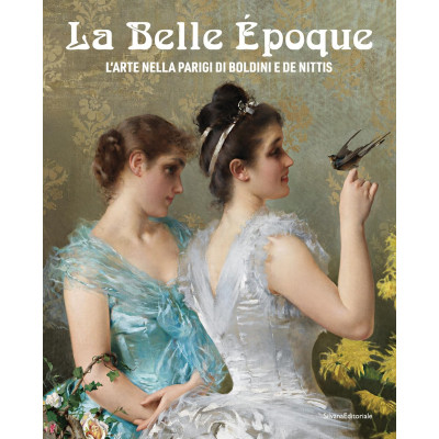 La Belle Epoque:L`arte nella Parigi di Boldini e De Nittis
