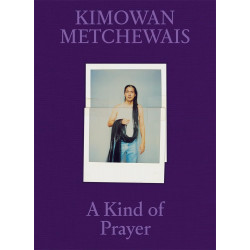 Kimowan Metchewais: A Kind of Prayer