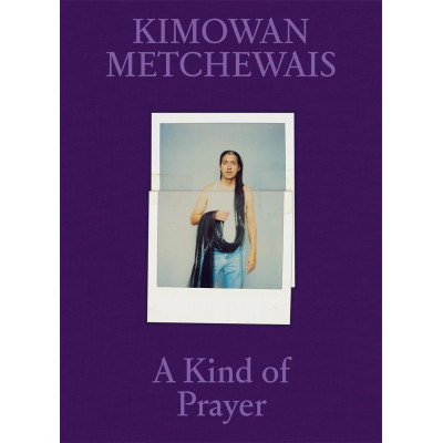 Kimowan Metchewais: A Kind of Prayer