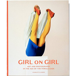 Girl on Girl: Art and Photography in the Age of the Female Gaze