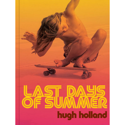 Last Days of Summer: California Skateboarding Archive 1975–1978 Last Days of Summer: California Skateboarding Archive 1975–1978