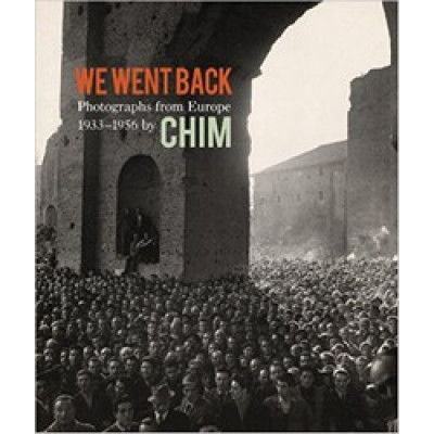 We Went Back: Photographs From Europe 1933 - 1956 By Chim