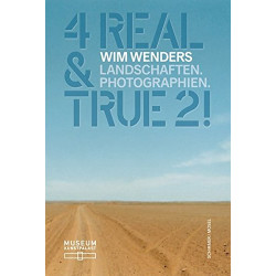 4 Real & True 2! Wim Wenders Landschaften. Photographien 4 Real & True 2! Wim Wenders Landschaften. Photographien