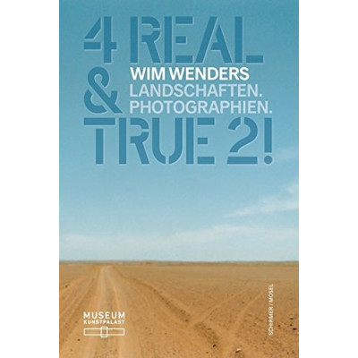 4 Real & True 2! Wim Wenders Landschaften. Photographien