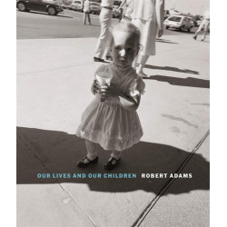 Robert Adams: Our Lives and Our Children