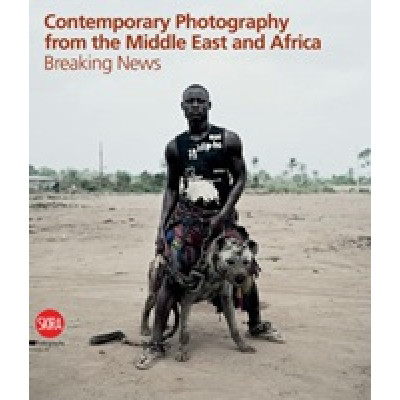 Contemporary Photography from Middle East and Africa: Breaking News (Уценка)