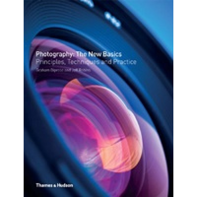 Photography: The New Basics: Principles, Techniques and Practice