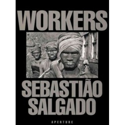 Sebastiao Salgado: Workers