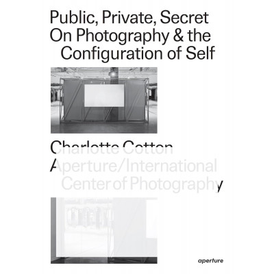 Public, Private, Secret: On Photography & the Configuration of Self
