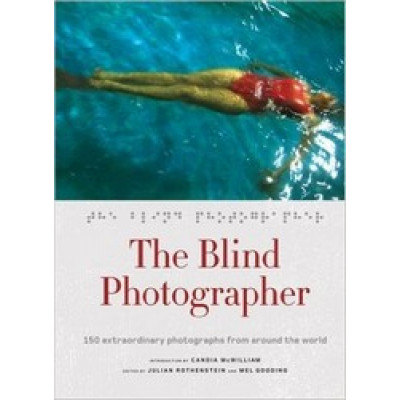 The Blind Photographer: 150 Extraordinary Photographs from Aroune The World (Уценка)