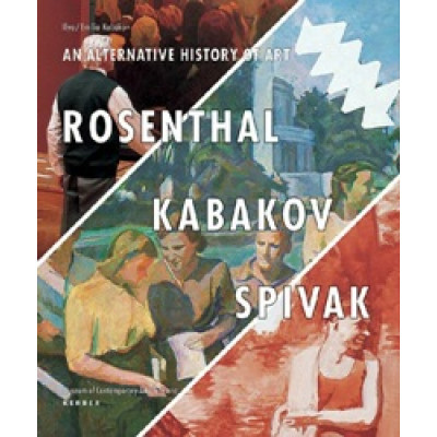 Rosental. Kabakov. Spivak. An Alternative History Of Art Rosental. Kabakov. Spivak. An Alternative History Of Art