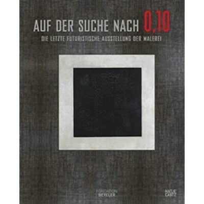 Auf der Suche nach 0,10 - Die letzte futuristische Ausstellung der Malerei
