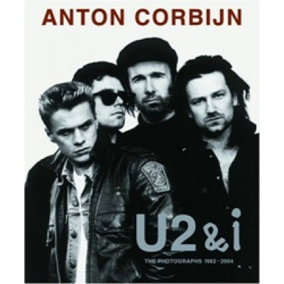Anton Corbijn: U2 & I: The Photographs 1982-2004