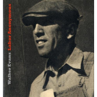 Walker Evans: Labor Anonymous