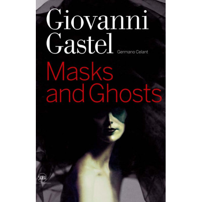 Giovanni Gastel. Masks and Ghosts