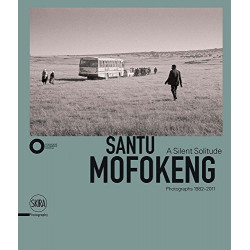 Santu Mofokeng: A Silent Solitude - Photographs 1982-2011