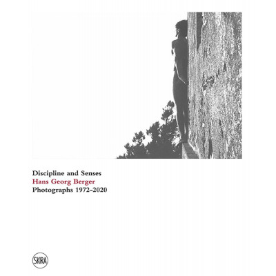 Discipline and Senses: Hans Georg Berger Photographs 1972-2020