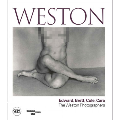 Weston: Edward, Brett, Cole, Cara: A Dynasty of Photographers