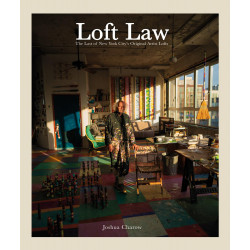Joshua Charow: Loft Law: The Last of New York City's Original Artist Lofts