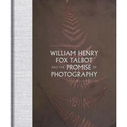 William Henry Fox Talbot And The Promise Of Photography