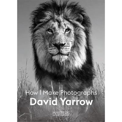 David Yarrow: How I Make Photographs (Masters of Photography)