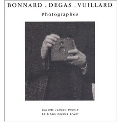 Bonnard, Degas, Vuillard: Photographes