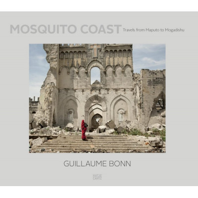 Guillaume Bonn: Mosquito Coast: Travels from Maputo to Mogadishu