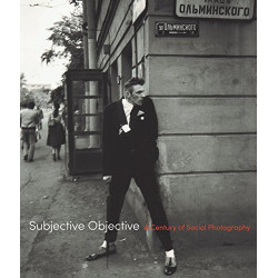 Subjective Objective: A Century of Social Photography Subjective Objective: A Century of Social Photography