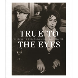 True to the Eyes: The Howard and Carole Tanenbaum Photography Collection True to the Eyes: The Howard and Carole Tanenbaum Photography Collection