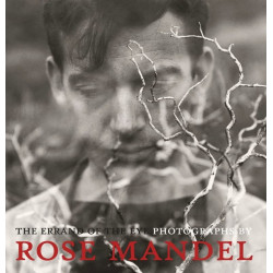 The Errand of the Eye: Photographs by Rose Mandel