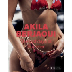 Akila Berjaoui. The Last Days of Summer: The Photographs of Akila Berjaoui