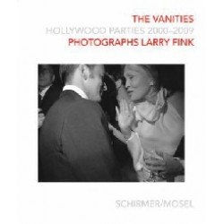 The Vanities: Hollywood Parties 2000-2009 Photographs Larry Fink