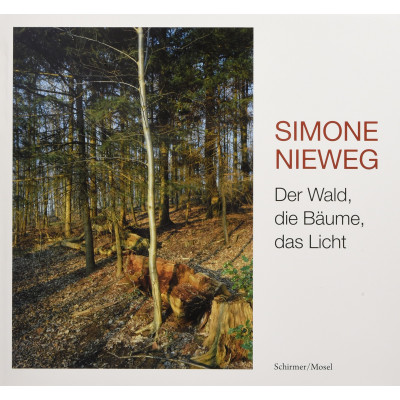 Simone Nieweg - Der Wald, Die Baume, Das Licht
