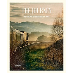 The Journey: The Fine Art of Traveling by Train