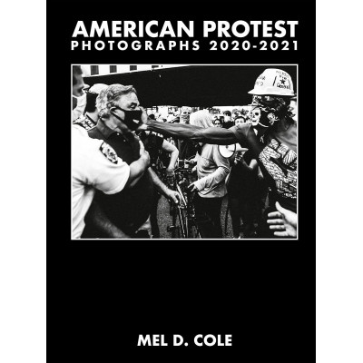 Mel D. Cole: American Protest. Photographs 2020-2021