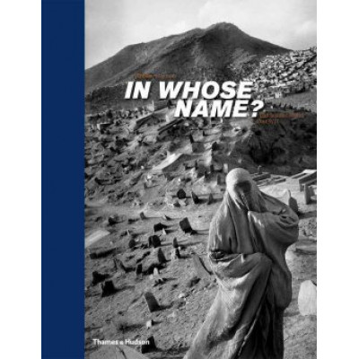 In Whose Name?: The Islamic World After 9/11