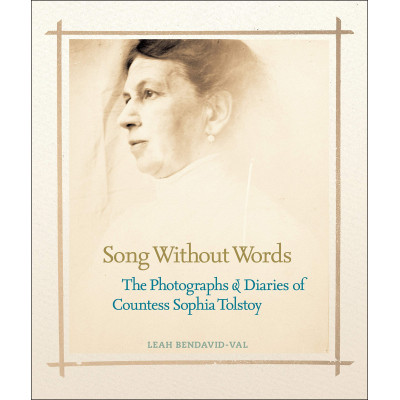 Song Without Words. The Photographs & Diaries of Countes Sophia Tolstoy