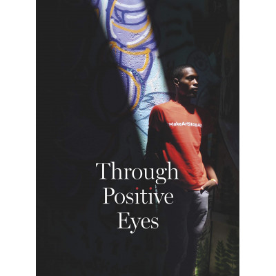 Through Positive Eyes: Photographs and Stories by 130 HIV-positive arts activist
