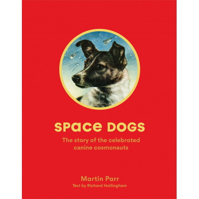 Space Dogs: The Story of the Celebrated Canine Cosmonauts