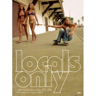 Locals Only: Skateboarding in California 1975-1978